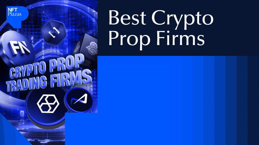 The Best Crypto Prop Firms to Join in 2025